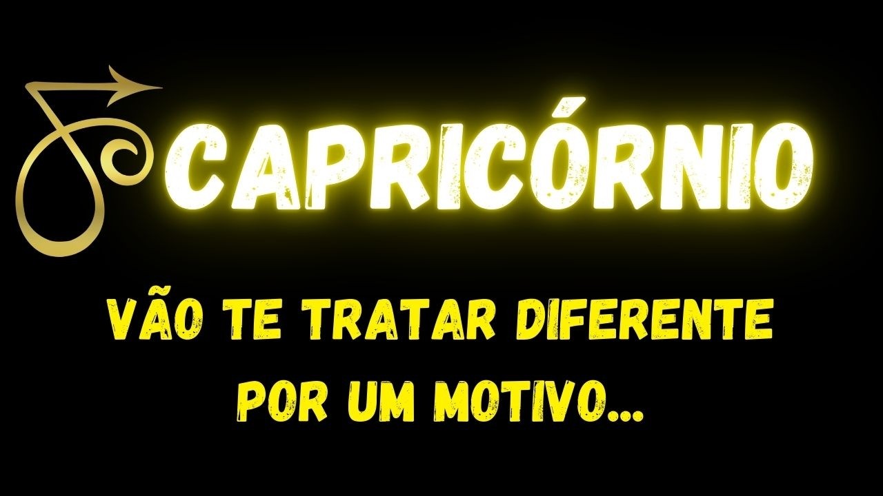 ♑️CAPRICÓRNIO🤔VÃO TE TRATAR DIFERENTE POR UM MOTIVO...