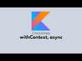 Kotlin coroutines  withcontext async
