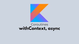 Kotlin Coroutines - withContext, async