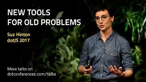 dotJS 2017 - Suz Hinton - New Tools for Old Problems