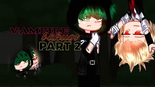 VAMPIRE Bakugo|| PART 2|| DEKUBAKU BAKUDEKU DKBK BKDK  || 