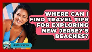 Where Can I Find Travel Tips for Exploring New Jersey's Beaches? - All About New Jersey