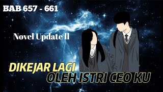 BAB 657 - 661 | DIKEJAR LAGI OLEH ISTRI CEO KU