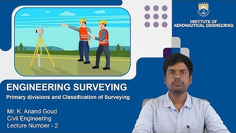 Primary divisions and Classification of Surveying by Mr. K Anand Goud