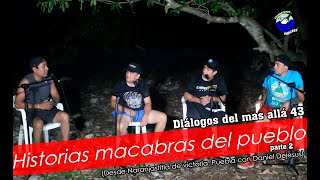 Diálogos del mas allá 43 / Historias macabras del pueblo (Desde Naranjastitla de victoria, Puebla)