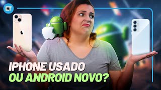 iPhone USADO ou ANDROID intermediário NOVO: o que ESCOLHER?