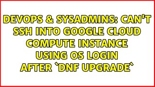 DevOps & SysAdmins: Can't SSH into Google Cloud Compute instance using OS Login after `dnf upgrade`