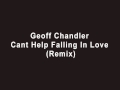 Geoff Chandler - Can&#39;t Help Falling In Love (Remix)
