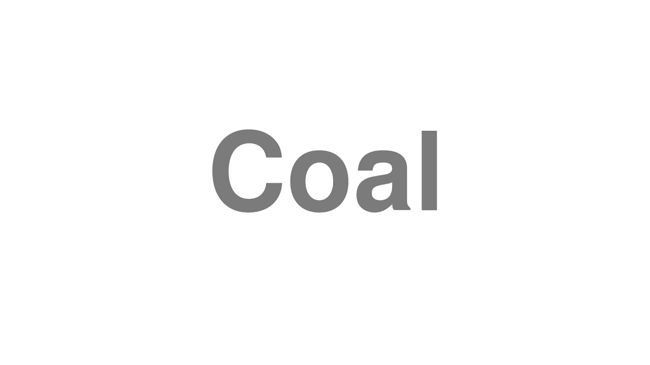 How to Pronounce "Coal"