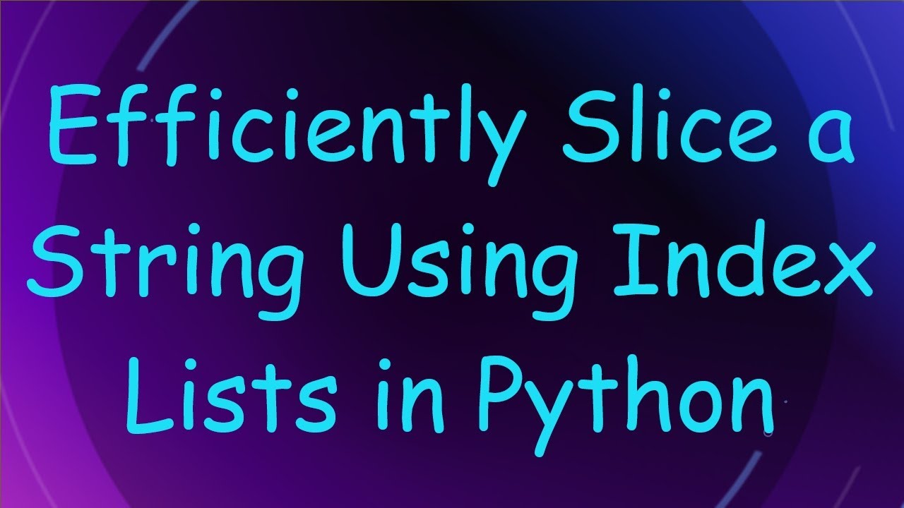 Efficiently Slice a String Using Index Lists in Python - YouTube