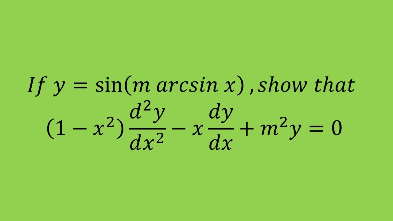 𝐼𝑓 𝑦=sin(𝑚 𝑎𝑟𝑐𝑠𝑖𝑛 𝑥), 𝑠ℎ𝑜𝑤 𝑡ℎ𝑎𝑡 (1−𝑥^2 ) (𝑑^2 𝑦)/(𝑑𝑥^2 )−𝑥 𝑑𝑦/𝑑𝑥+𝑚^2 𝑦 ...