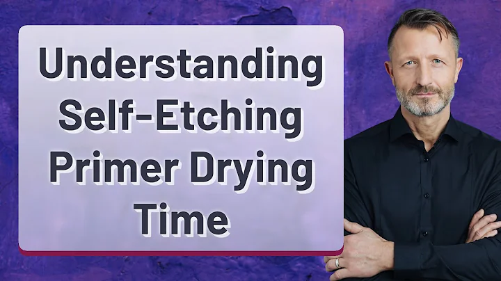 Understanding Self-Etching Primer Drying Time