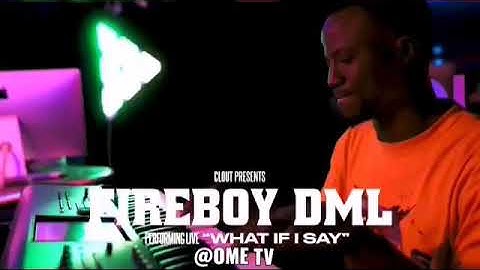 Fireboy Dml(what if I say) live part 2