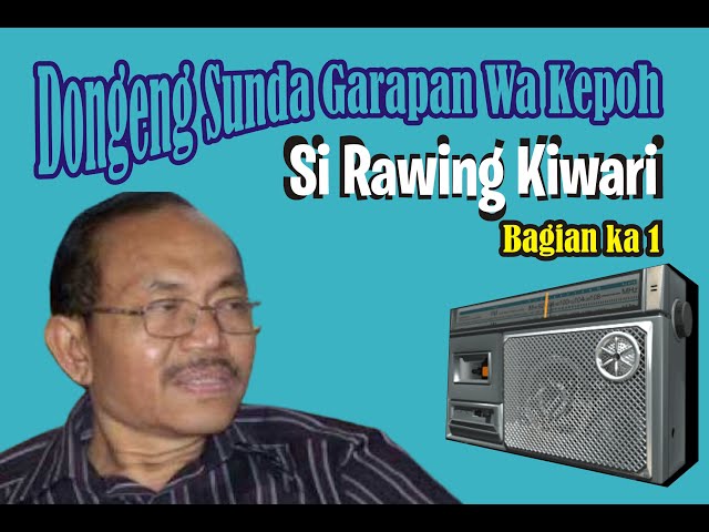 Si Rawing Kiwari | bag 1 Dongeng Sunda Wa Kepoh class=