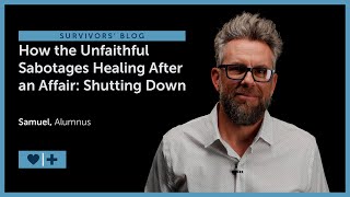 How the Unfaithful Sabotages Healing After an Affair: Shutting Down