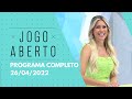 26/04/2022 - JOGO ABERTO | PROGRAMA COMPLETO