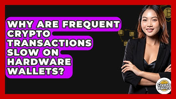 Why Are Frequent Crypto Transactions Slow On Hardware Wallets? - CryptoBasics360.com