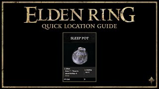 Elden Ring: Quick Location Guides - Sleep Pots Full Guide