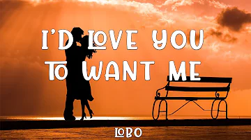Lobo - I'd love you to want me ( Lyrics )