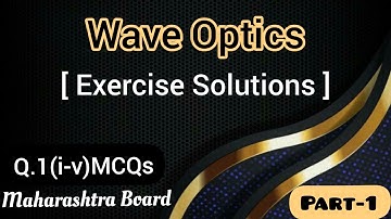 Wave Optics || Exercise Solutions Q.1(i-v) || Physics || Class 12th || Maharashtra Board