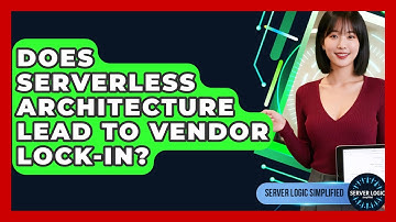 Does Serverless Architecture Lead To Vendor Lock-in? - Server Logic Simplified