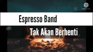 Espresso band - Tak Akan Berhenti (Lirik)