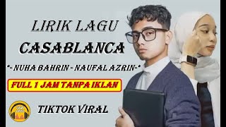 CASABLANCA NUHA BAHRIN & NAUFAL AZRIN LIRIK FULL 1 JAM  / Denyut Jantungku Berdebar Terasa Indahnya