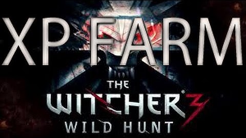 The Witcher 3 - Xp farming method