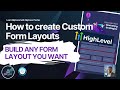 Create any custom form layout in GoHighLevel
