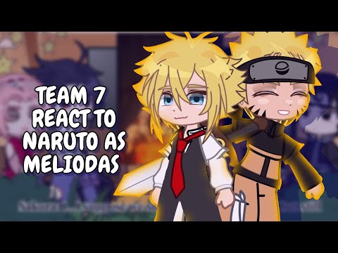 Team 7 React To Naruto As Meliodas Gacha React 