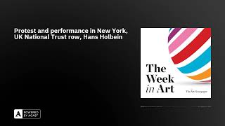 Protest and performance in New York, UK National Trust row, Hans Holbein