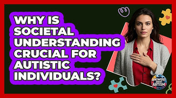 Why Is Societal Understanding Crucial For Autistic Individuals? - Answers About Autism