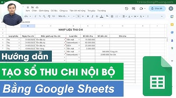 Hướng dẫn: Tạo Sổ Thu Chi Nội Bộ trên Google Sheets | Tin Học Đông Phương
