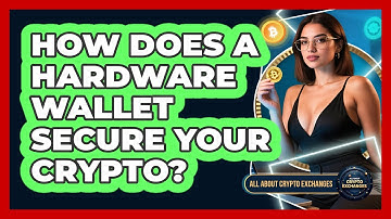 How Does A Hardware Wallet Secure Your Crypto? - All About Crypto Exchanges