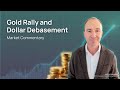 Gold Rally and Dollar Debasement | Market Commentary | XML Financial Group