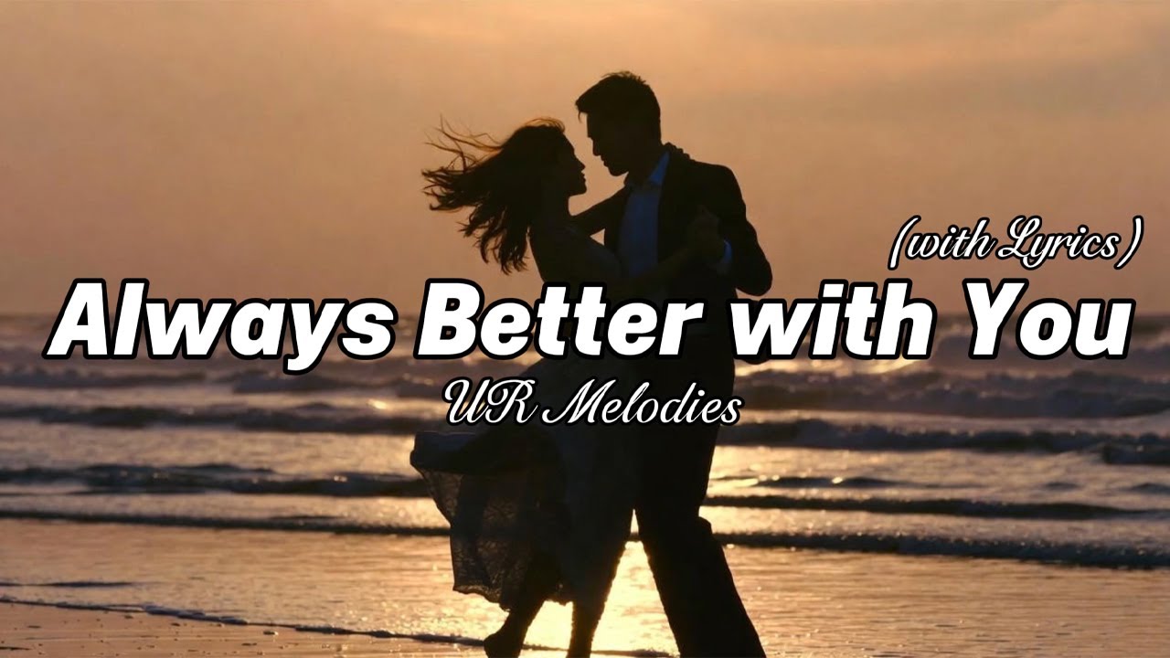Always Better with You - Romantic Love Song | Lyrics Video - YouTube