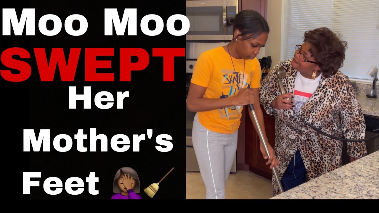 Moo Moo Swept Her Mother’s Feet 🤦🏽‍♀️ 🧹
