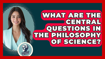 What Are the Central Questions in the Philosophy of Science? - Philosophy Beyond