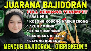 JUARANA BAJIDORAN | FULL KENDANG TEROMPET ~ PRAS PRIS~LAYUNG KONENG | MENCUG BAJIDORAN GIBRIGKEUN !!