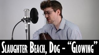 Video voorbeeld van "Glowing (Slaughter Beach, Dog Cover)"