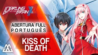 Video thumbnail of "Darling in the FranXX - Abertura Completa em Português - Kiss of Death"