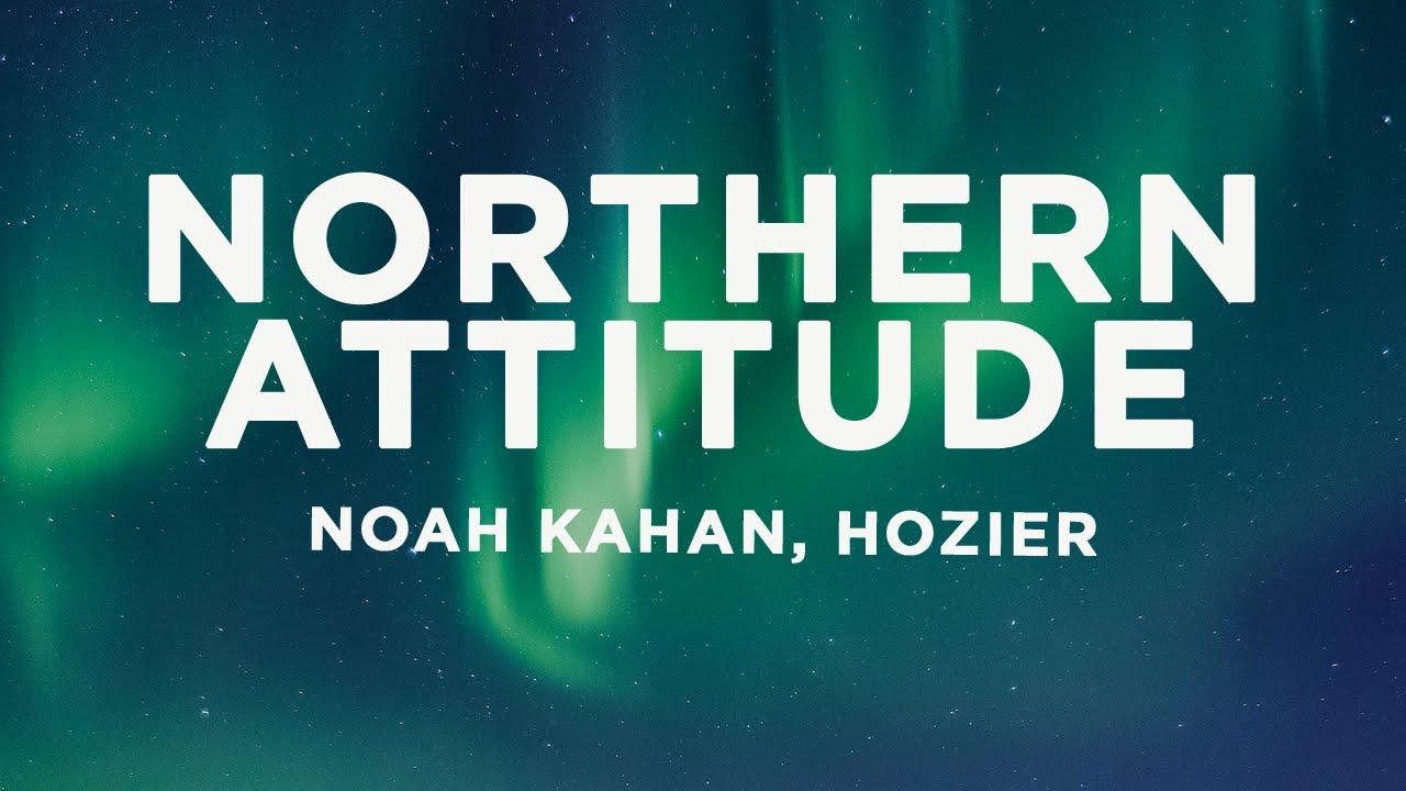 Noah Kahan, Hozier - Northern Attitude (Lyrics) Noah Kahan, Hozier - Northern Attitude (Lyrics)