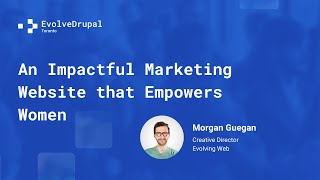 EvolveDrupal Toronto - An Impactful Marketing Website that Empowers Women - Morgan Guegan Net Worth