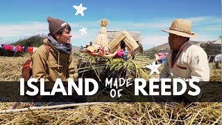 How the Indigenous Uros build their ISLAND MADE OF REEDS - Lake Titicaca