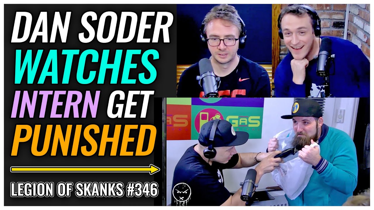 Dan Soder Watches Intern Get PUNISHED | Legion of Skanks #346 Ft. Joe List