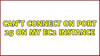 Can't connect on port 25 on my EC2 instance