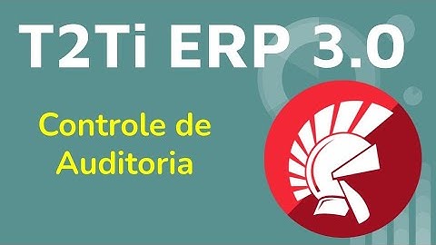 T2Ti ERP 3.0 - Controle de Auditoria - Delphi