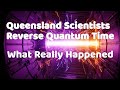 Queensland Scientists Reverse Quantum Time: What Really Happened @AyushKaari 