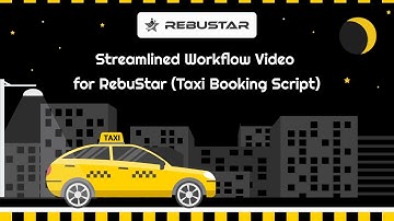 Streamlined Workflow Video for RebuStar - Taxi Booking Script