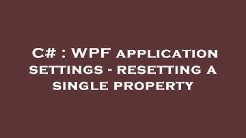 C# : WPF application settings - resetting a single property